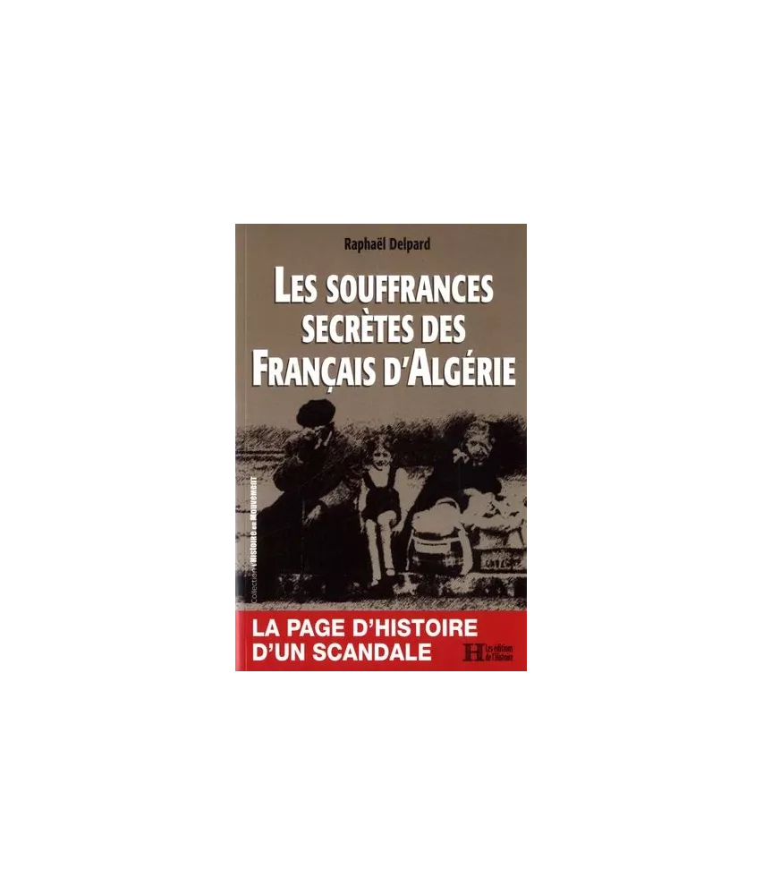Raphaël Delpard - Les souffrances secrètes des français d'Algérie