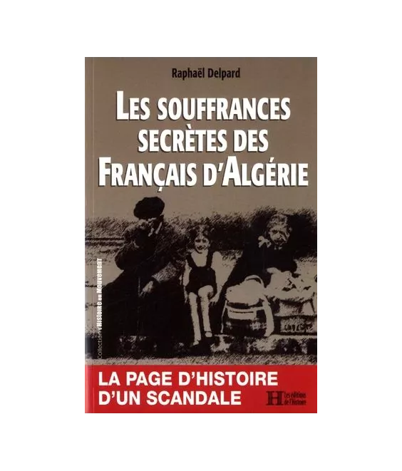 Raphaël Delpard - Les souffrances secrètes des français d'Algérie