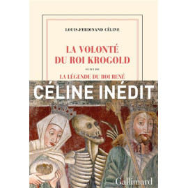 Louis-Ferdinand Céline - La volonté du Roi Krogold - Suivi de La légende du roi René