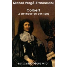 Michel Vergé-Franceschi - Colbert la politique du bon sens