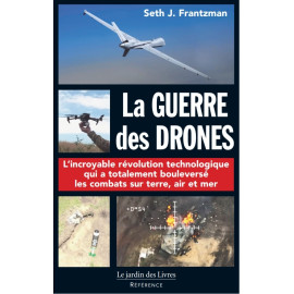 Seth J. Frantzmann - La Guerre des Drones - Pionniers, machines à tuer, intelligence artificielle et la bataille pour le futur