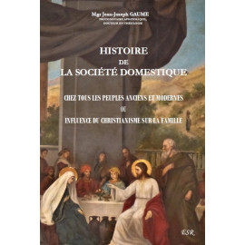 Mgr Jean-Joseph Gaume - Histoire de la société domestique chez tous les peuples anciens et modernes
