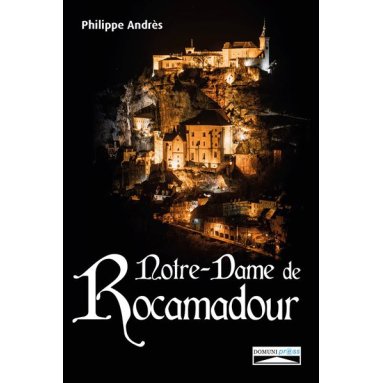 Philippe Andrès - Notre-Dame de Rocamadour du Moyen âge à nos jours