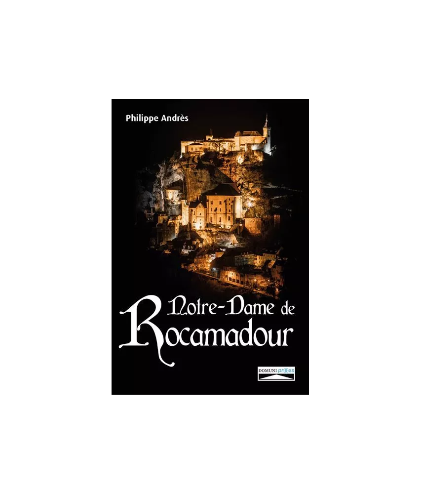 Philippe Andrès - Notre-Dame de Rocamadour du Moyen âge à nos jours