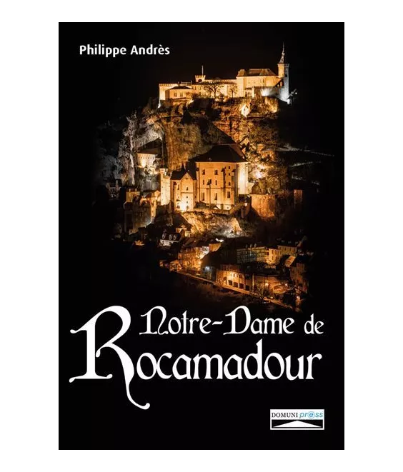 Philippe Andrès - Notre-Dame de Rocamadour du Moyen âge à nos jours
