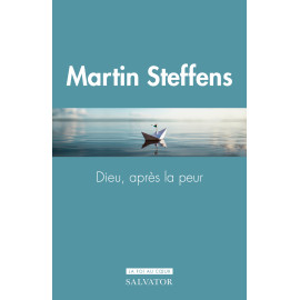 Martin Steffens - Dieu, après la peur