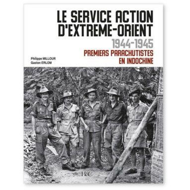 Philippe Millour - Le Service Action d'Extrême-Orient 1944-1945