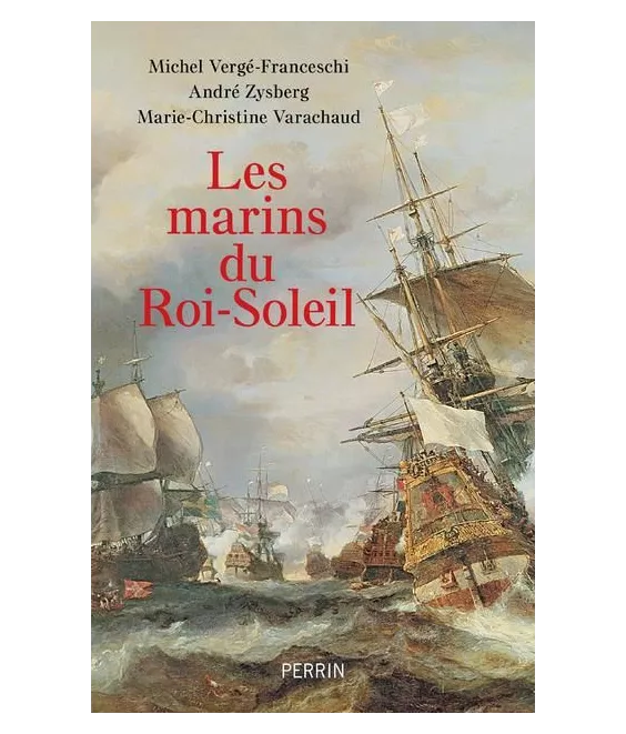 Michel Vergé-Franceschi - Les marins du Roi-Soleil