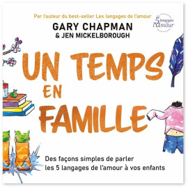 Gary Chapman - Un temps en famille - Des façons simples de parler les 5 langages de l’amour à vos enfants