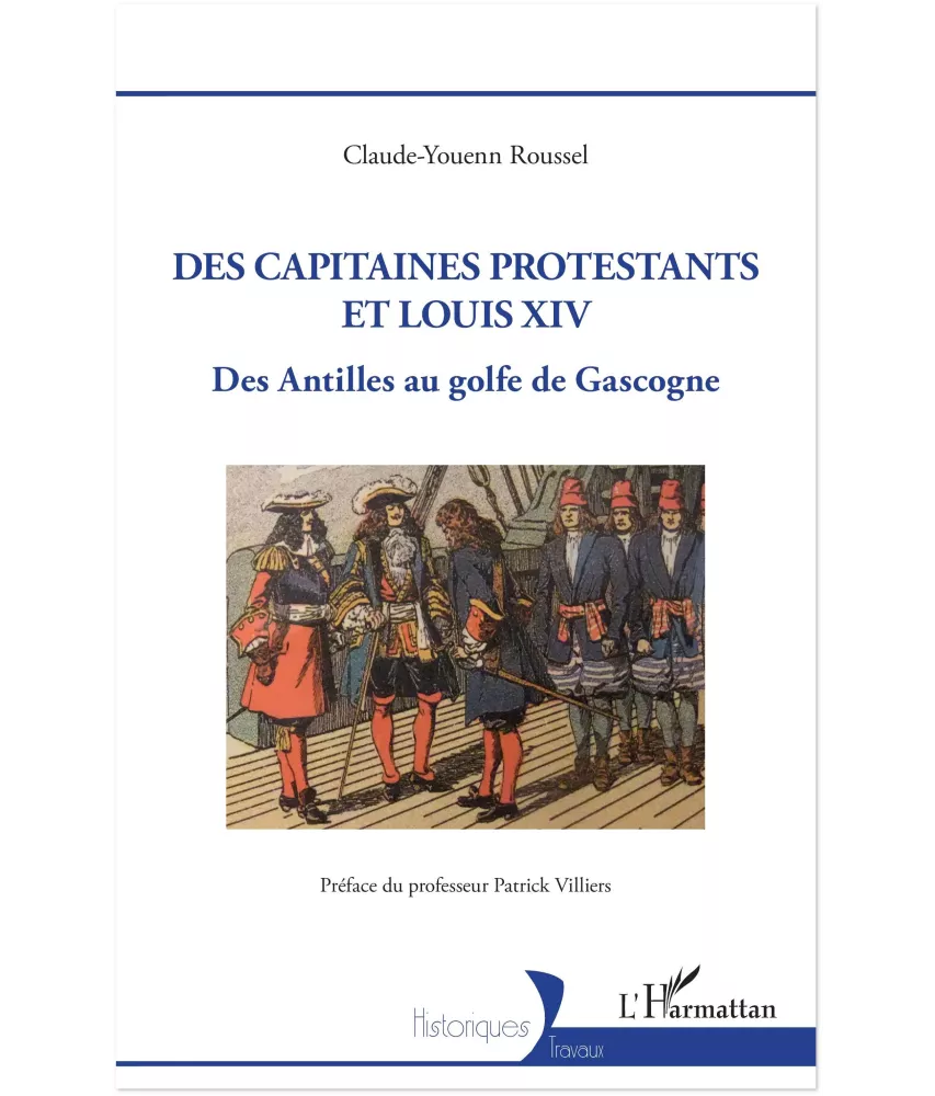 Claude-Youenn Roussel - Des capitaines protestants et Louis XIV