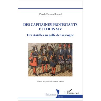 Claude-Youenn Roussel - Des capitaines protestants et Louis XIV