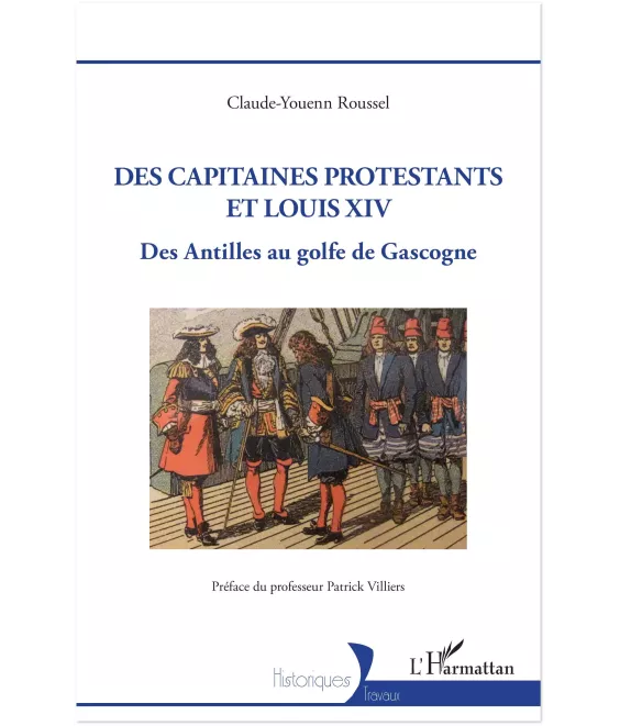 Claude-Youenn Roussel - Des capitaines protestants et Louis XIV
