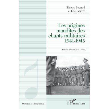 Thierry Bouzard - Les origines maudites des chants militaires 1941-1945
