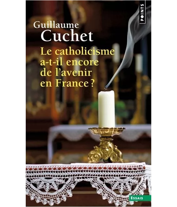 Guillaume Cuchet - Le catholicisme a-t-il encore de l'avenir en France ?