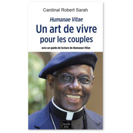 Cardinal Robert Sarah - Humanae Vitae - Un art de vivre pour les couples
