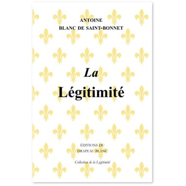 Antoine Blanc de Saint-Bonnet - La Légitimité