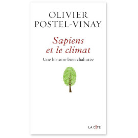 Olivier Postel-Vinay - Sapiens et le climat - Une histoire bien chahutée -