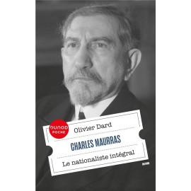 Olivier Dard - Charles Maurras - Le nationaliste intégral