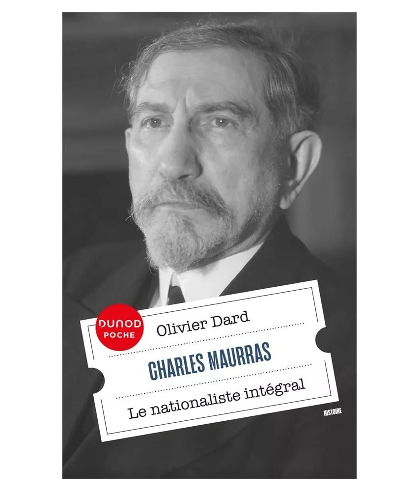 Olivier Dard - Charles Maurras - Le nationaliste intégral