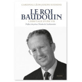 Le Roi Baudouin - L'héritage d'une vie