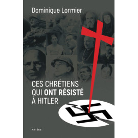Dominique Lormier - Ces chrétiens qui ont résisté à Hitler