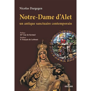 Nicolas Dargegen - Notre-Dame d'Alet, un antique sanctuaire contemporain