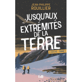 Jean-Philippe Rouillier - Jusqu'aux extrémités de la terre - Tome 1