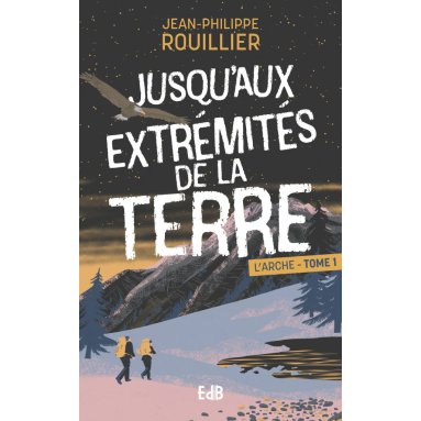Jean-Philippe Rouillier - Jusqu'aux extrémités de la terre - Tome 1
