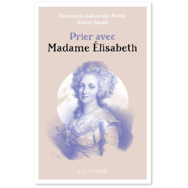 Dominique Sabourdin-Perrin - Prier avec Madame Elisabeth