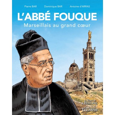 Dominique Bar - L'abbé Fouque, marseillais au grand coeur