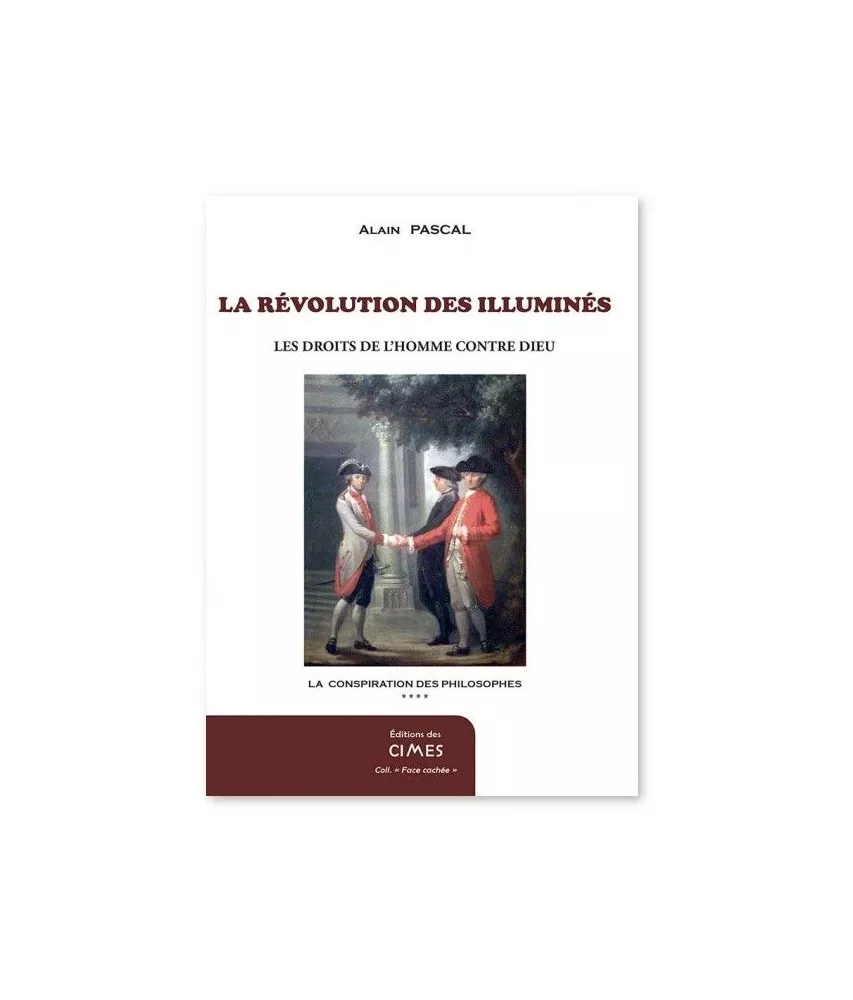 Alain Pascal - La Révolution des Illuminés - Les Droits de l'Homme contre Dieu