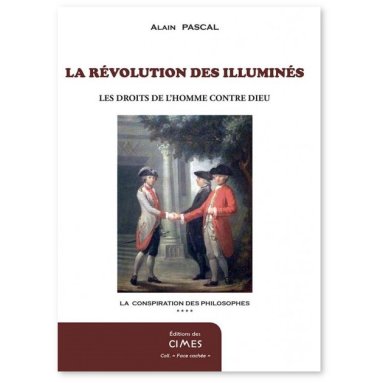 Alain Pascal - La Révolution des Illuminés - Les Droits de l'Homme contre Dieu