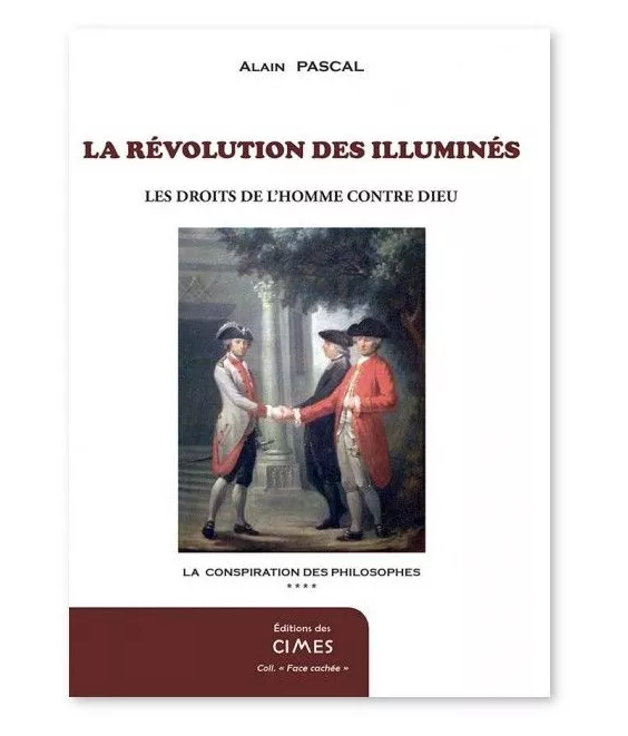 Alain Pascal - La Révolution des Illuminés - Les Droits de l'Homme contre Dieu