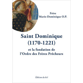 Frère Marie-Dominique - Saint Dominique (1170-1221) et la fondation de l'ordre des frères prêcheurs