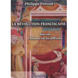 La Révolution franciscaine - Sans eux l'histoire eût été différente