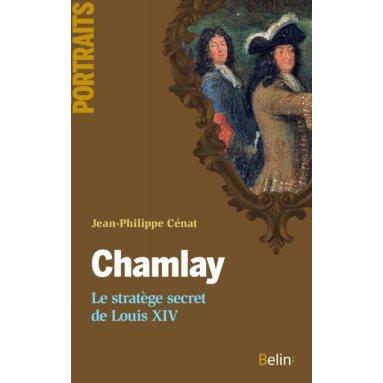 Jean-Philippe Cénat - Chamlay le stratège de Louis XIV