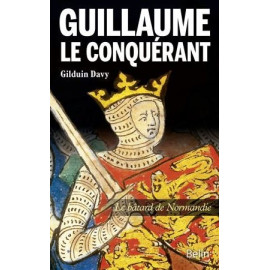 Gilduin Davy - Guillaume le conquérant, le bâtard de Normandie
