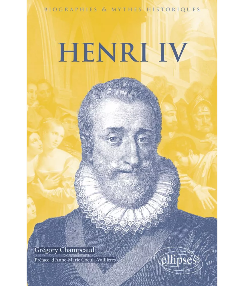 Grégory Champeaud - Henri IV 1553-1610
