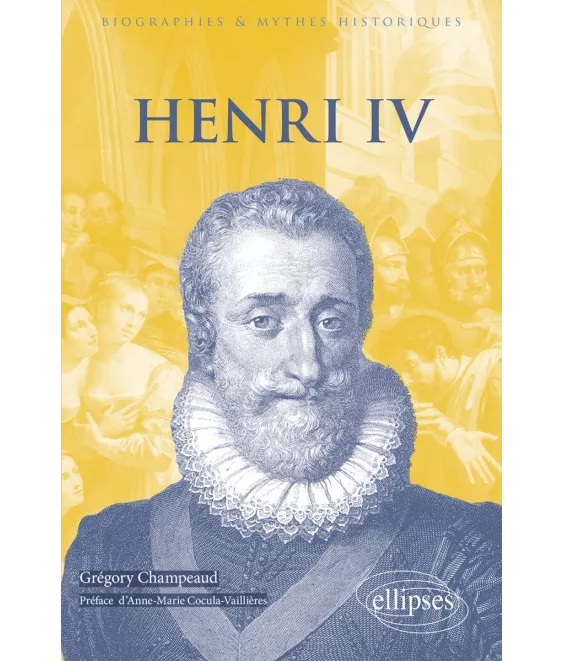 Grégory Champeaud - Henri IV 1553-1610