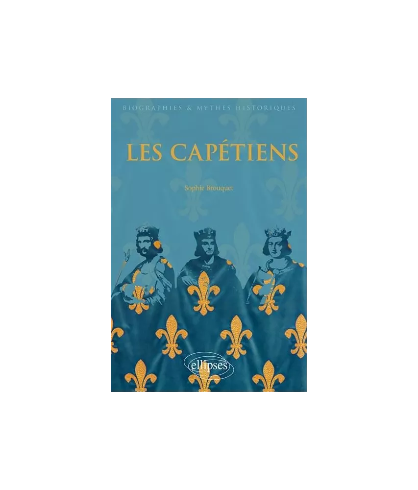 Sophie Brouquet - Les Capétiens 987 - 1328