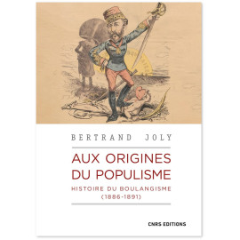 Bertrand Joly - Aux origines du populisme - Histoire du boulangisme 1886-1891