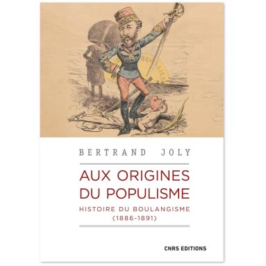 Bertrand Joly - Aux origines du populisme - Histoire du boulangisme 1886-1891