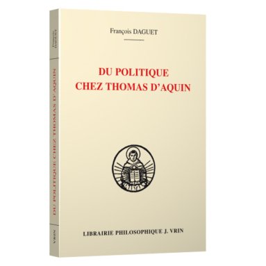 François Daguet - Du politique chez Thomas d’Aquin
