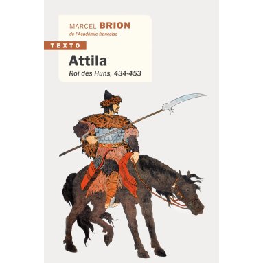 Marcel Brion - Attila - Roi des Huns, 434-453