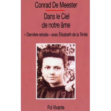 Conrad De Meester - Dans le Ciel de notre âme - "Dernière retraite" avec Elisabeth de la Trinité