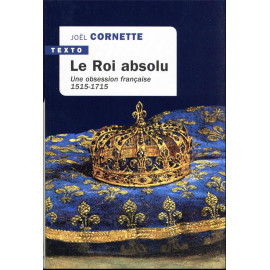 Joël Cornette - Le roi absolu