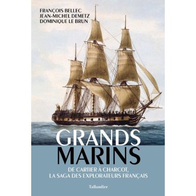 François Bellec - Grands Marins - De Cartier à Charcot, la saga des explorateurs français