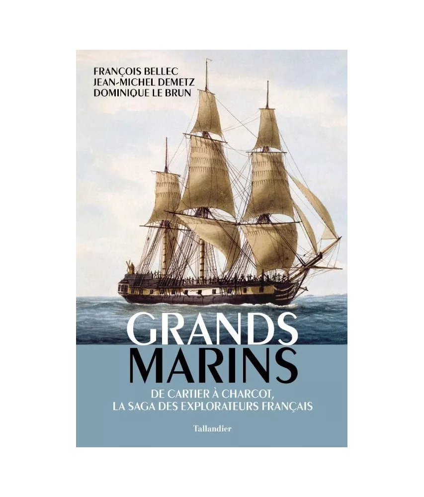 François Bellec  - Grands Marins - De Cartier à Charcot, la saga des explorateurs français