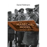 Le maréchal Model - Le "pompier" de Hitler