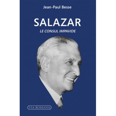 Jean-Paul Besse - Salazar, le Consul impavide